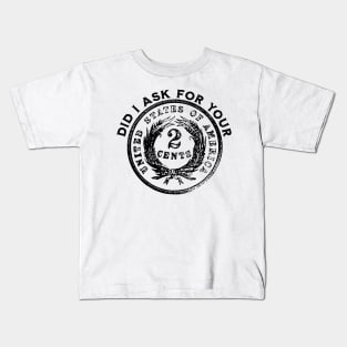 Did I Ask For Your 2 Cents - Coin Creativity Kids T-Shirt